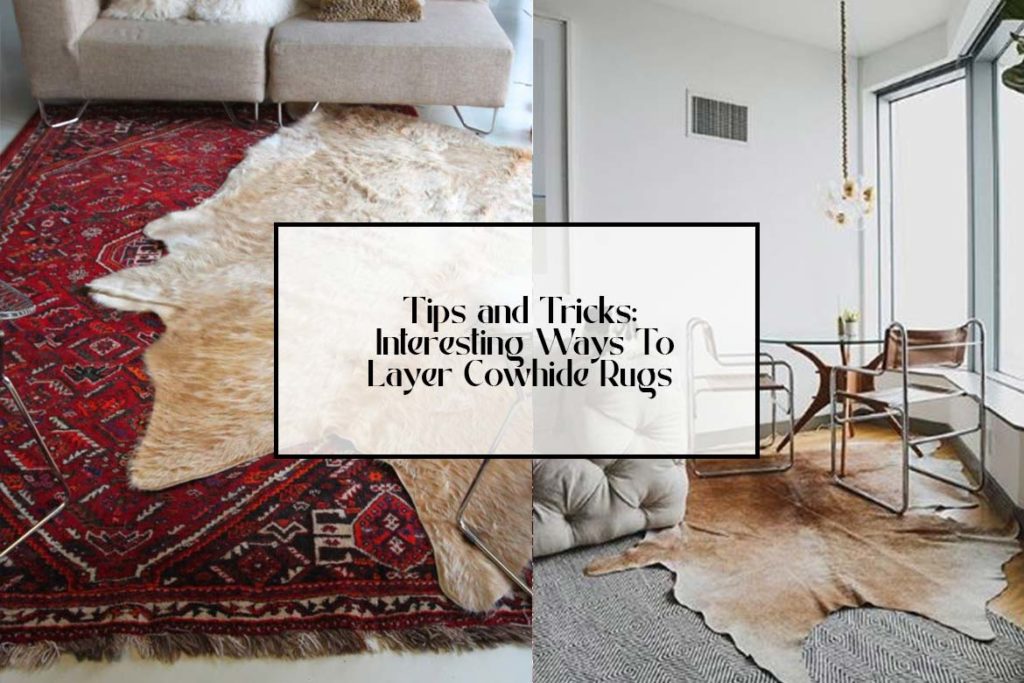Tips and Tricks: Interesting Ways To Layer Cowhide Rugs