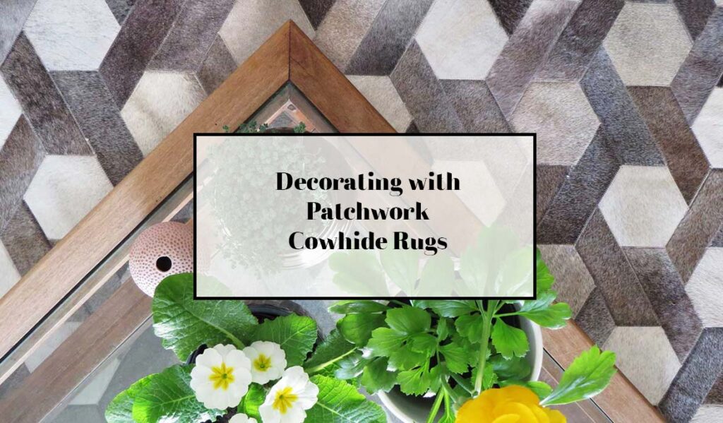 Decorating with Patchwork Cowhide Rugs