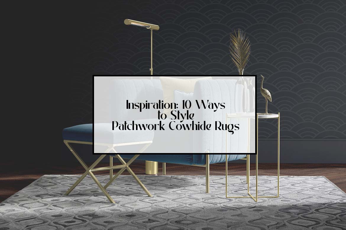 Inspiration, 10 Ways to Style Patchwork Cowhide Rugs