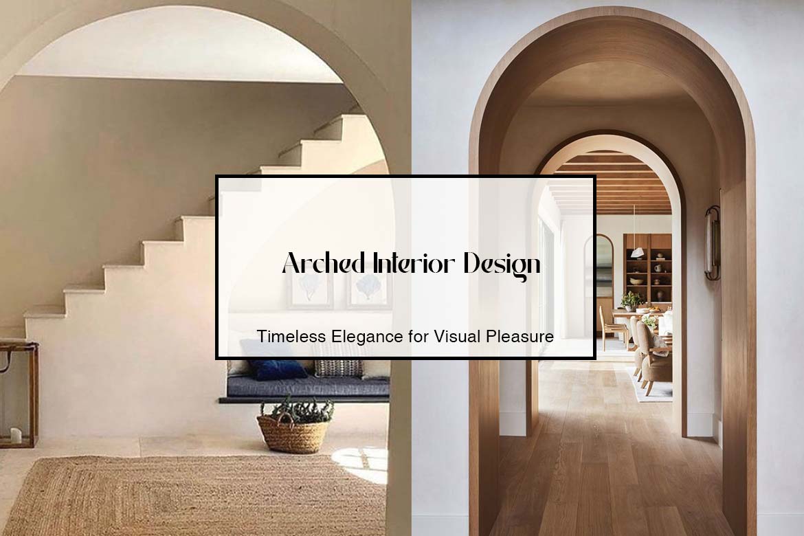 Arched Interior Design: Timeless Elegance for Visual Pleasure