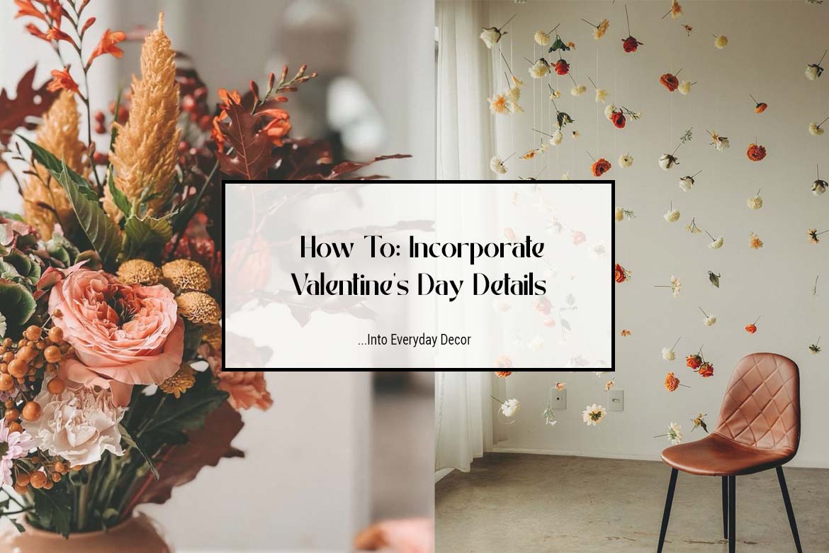 How to incorporate valentine's day details into everyday decor